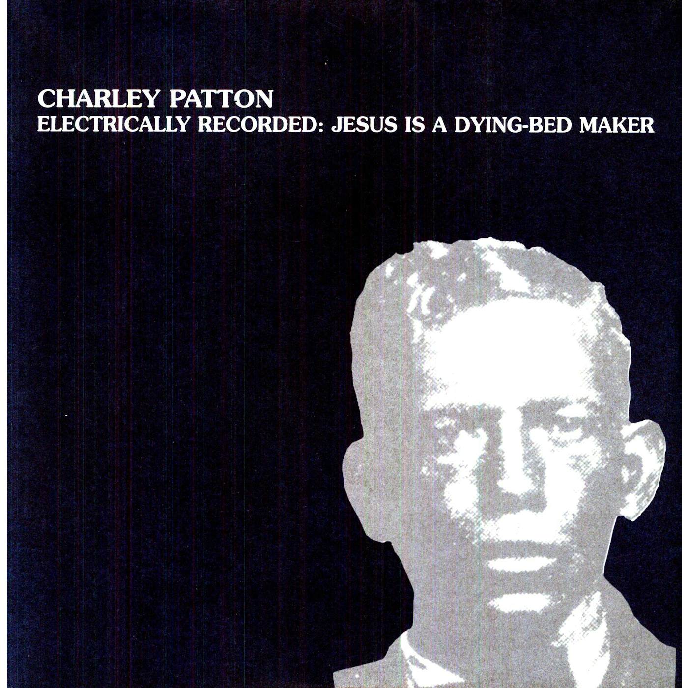 Charley Patton ELECTRICALLY RECORDED-JESUS IS A DYING-BED MAKER Vinyl Record