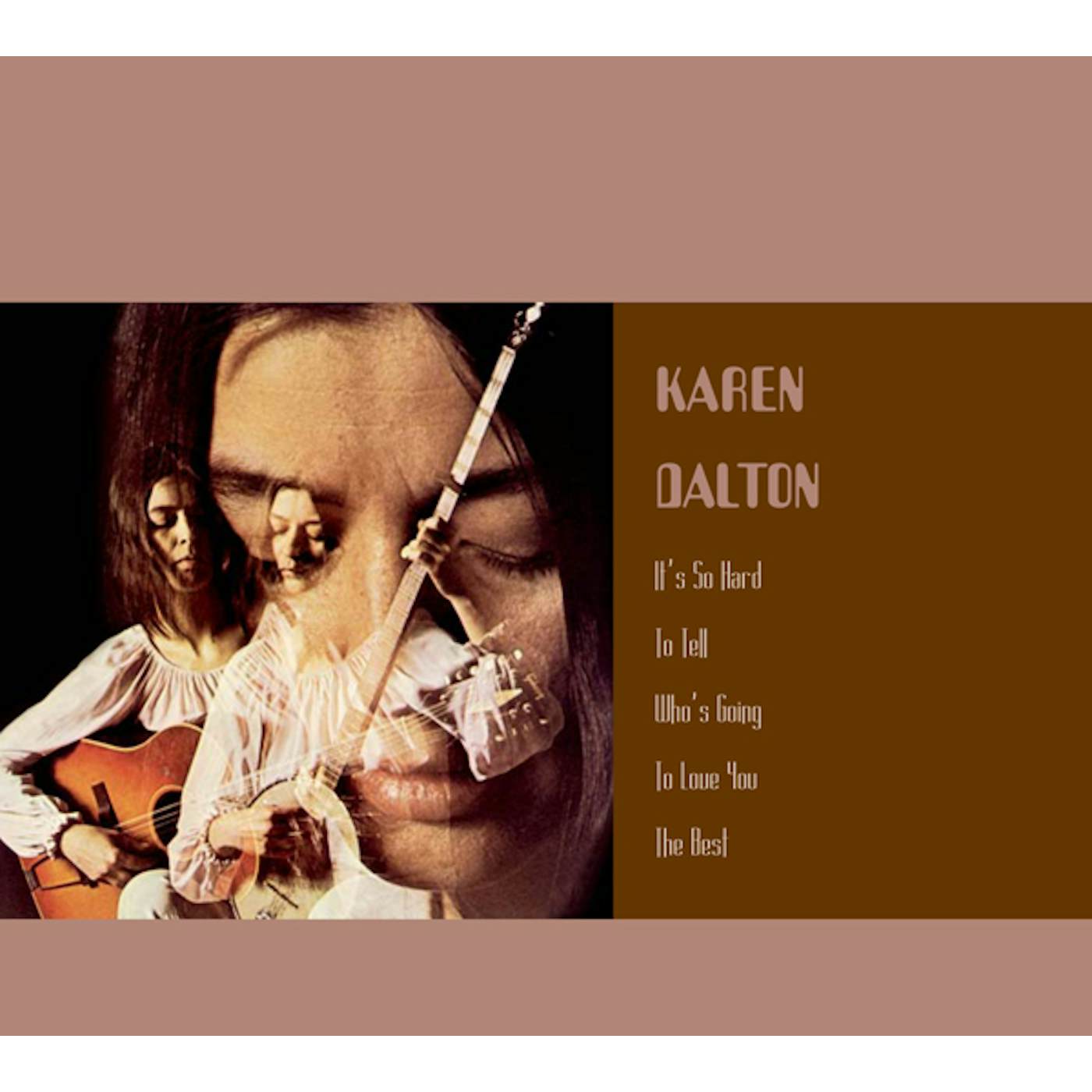 Karen Dalton IT'S SO HARD TO TELL WHO'S GOING TO LOVE YOU THE CD