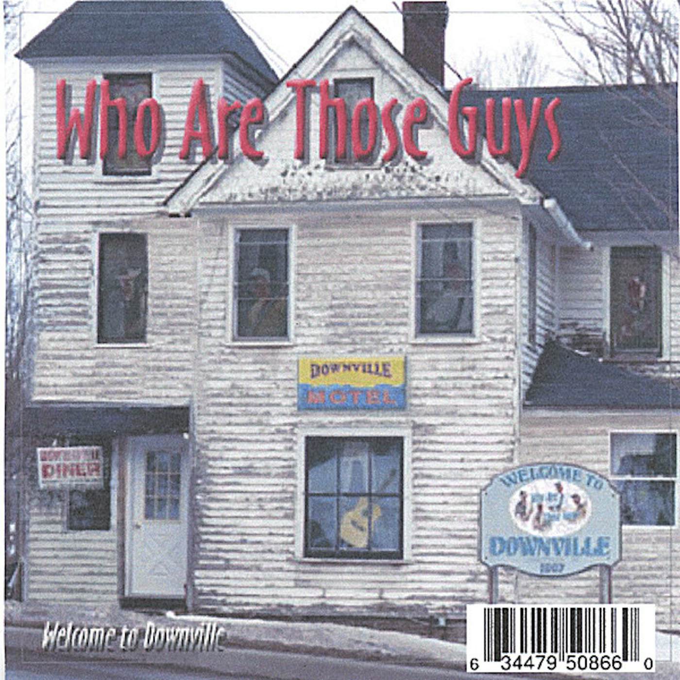 Who Are Those Guys WELCOME TO DOWNVILLE CD