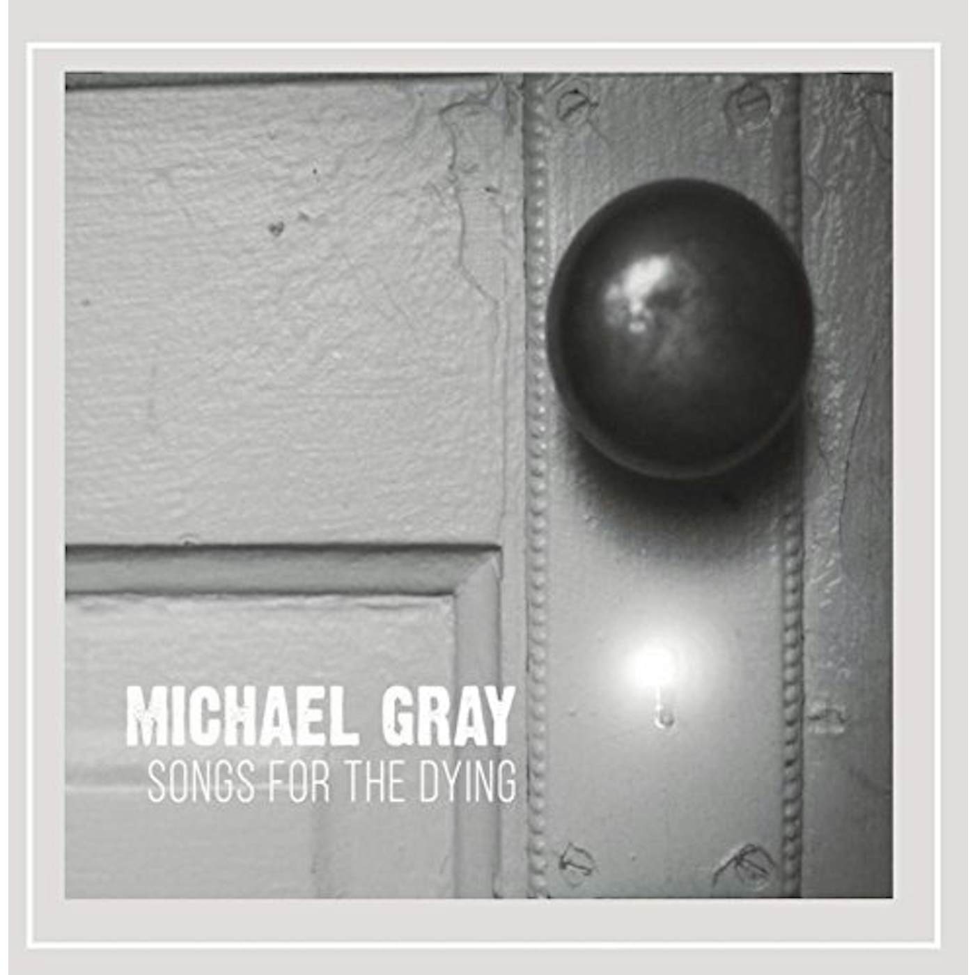Michael Gray SONGS FOR THE DYING CD