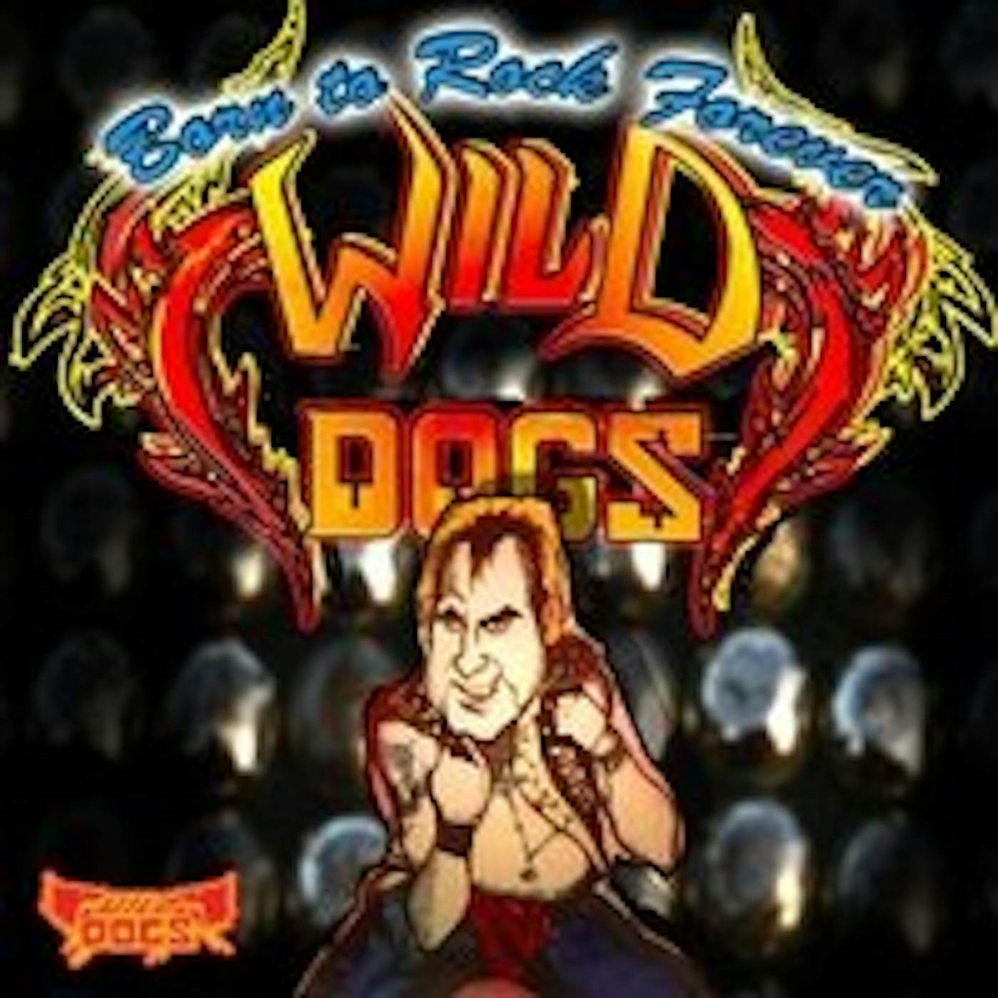 Wild Dogs BORN TO ROCK FOREVER CD