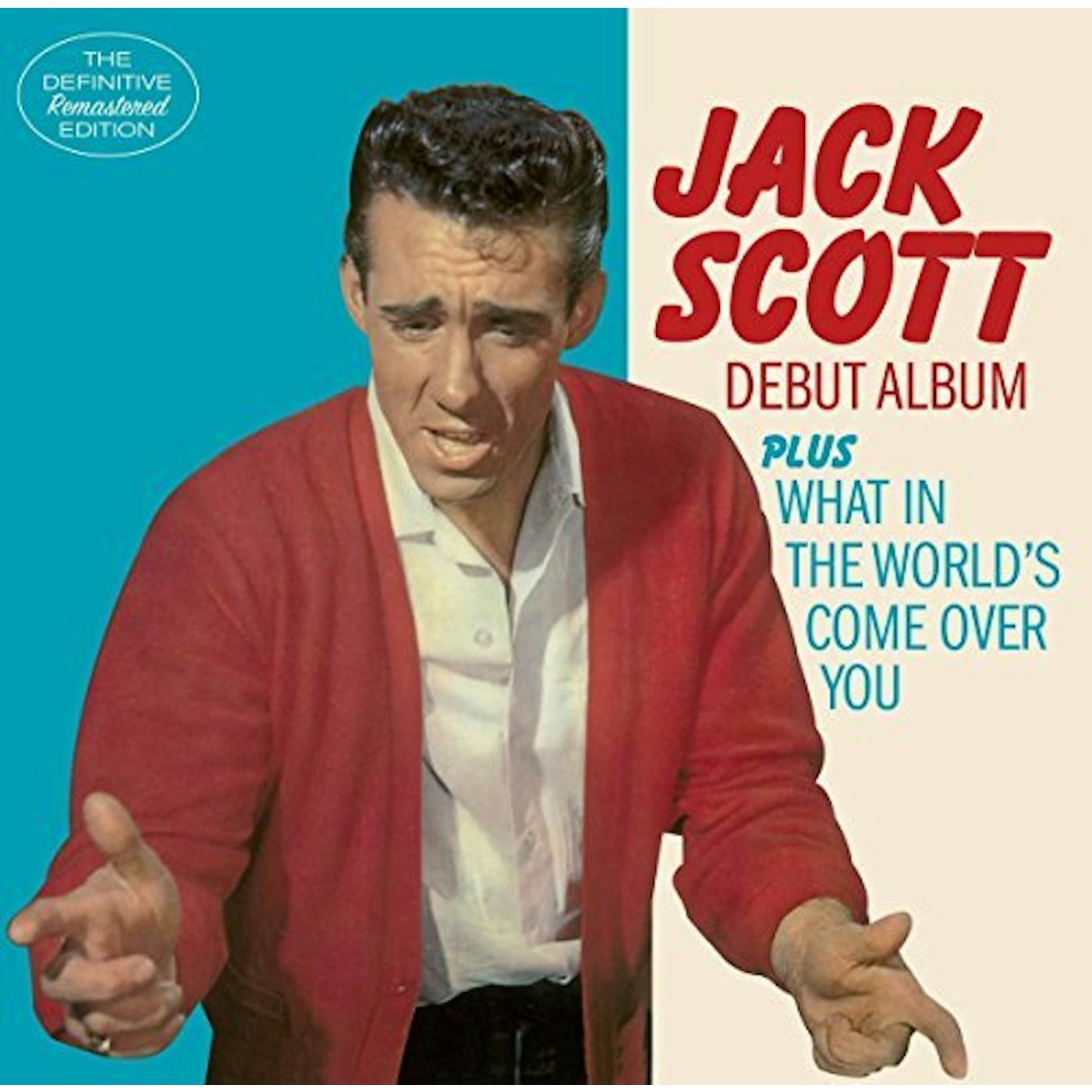 Jack Scott DEBUT ALBUM / WHAT IN THE WORLD'S COME OVER YOU CD
