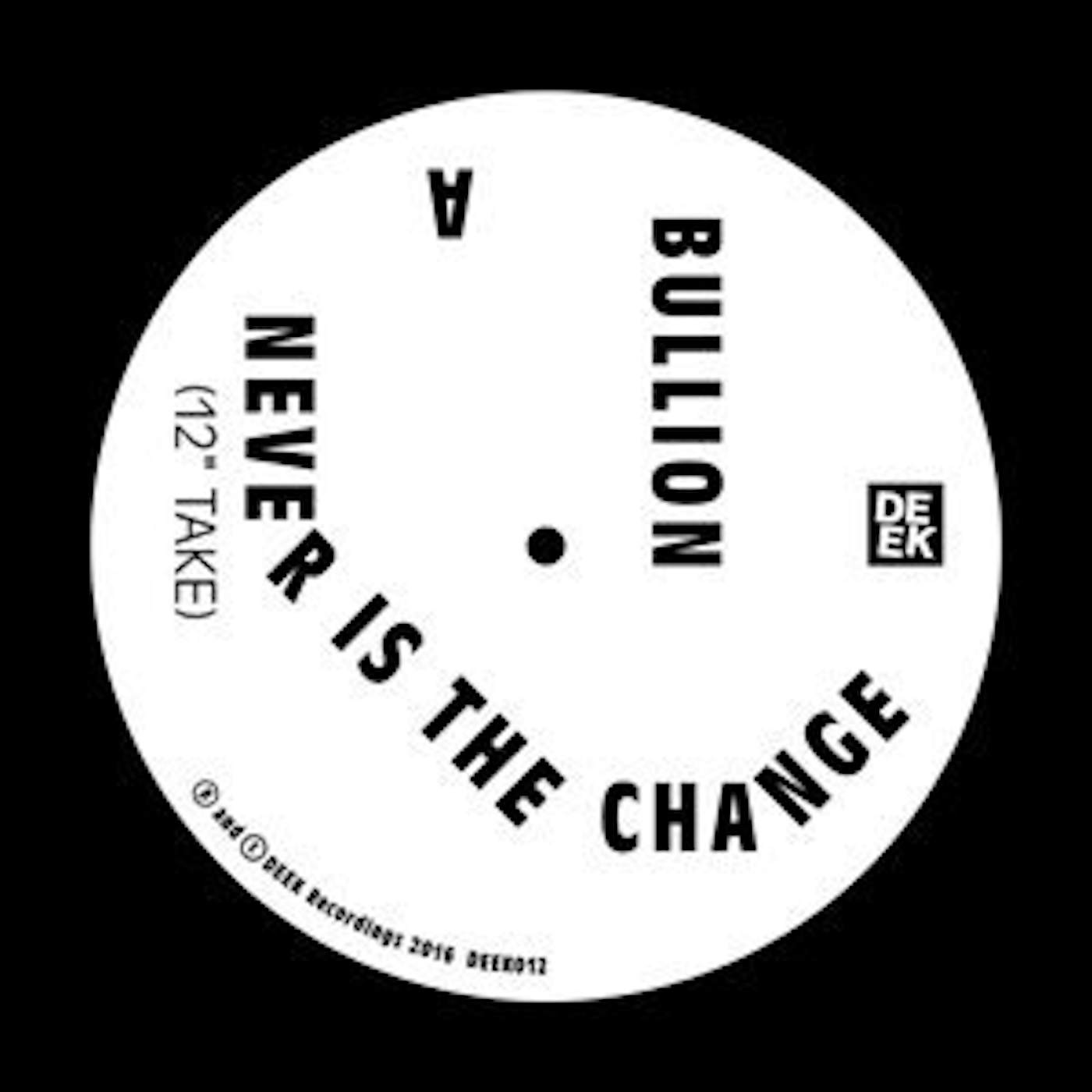 Bullion Never Is the Change Vinyl Record