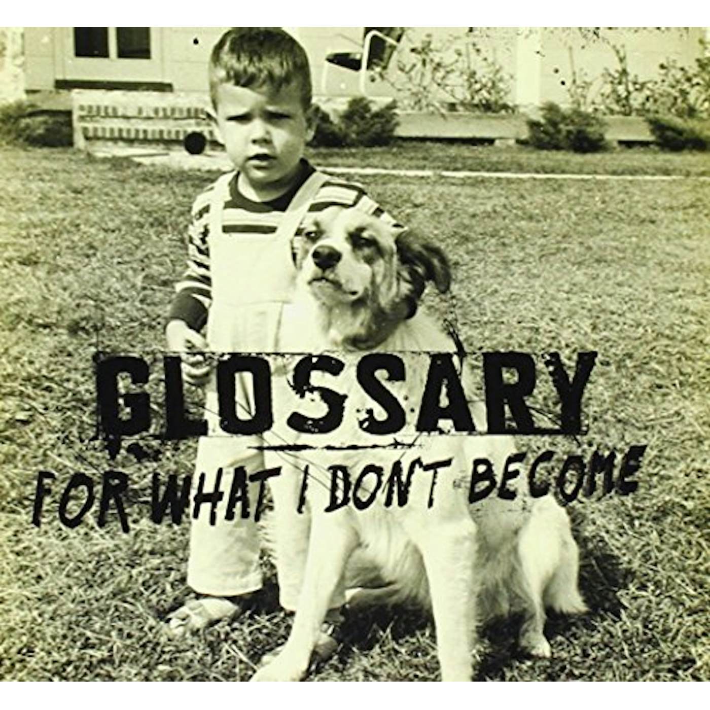 Glossary FOR WHAT I DON'T BECOME CD