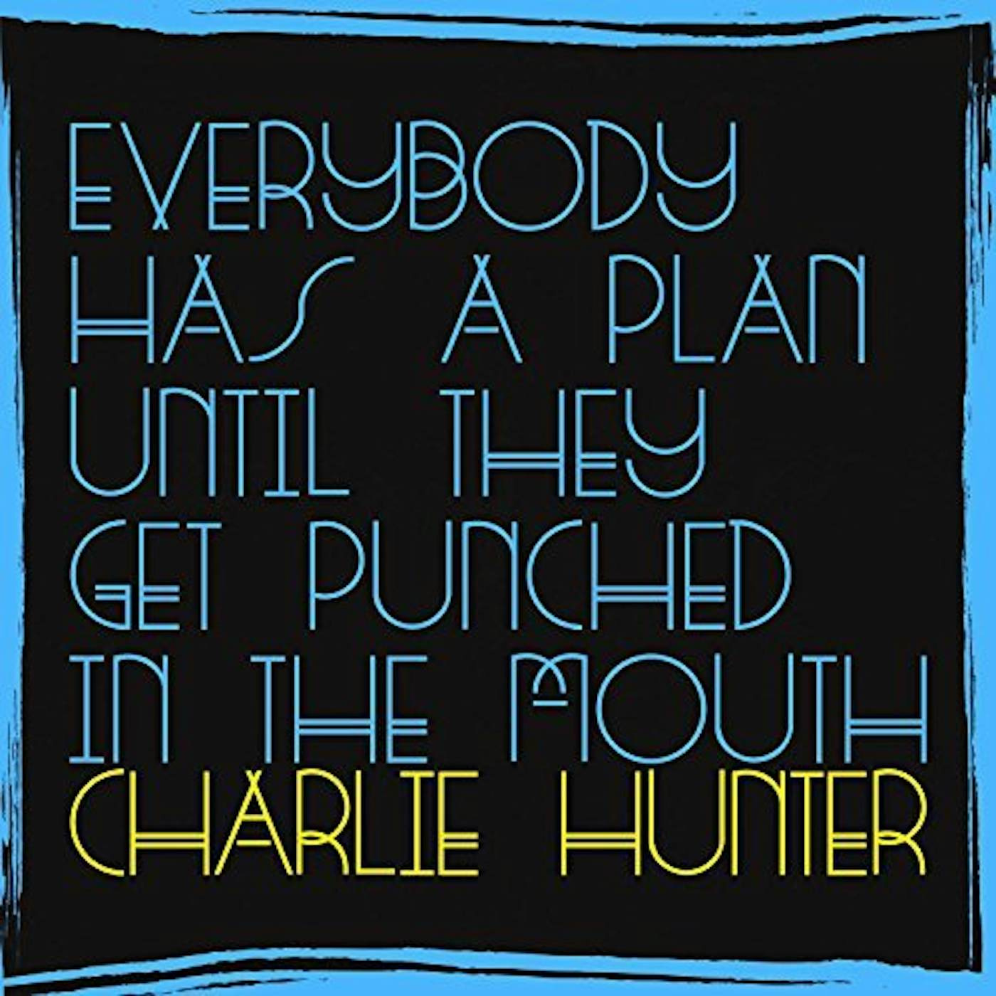 Charlie Hunter EVERYBODY HAS A PLAN UNTIL THEY GET PUNCHED IN THE CD