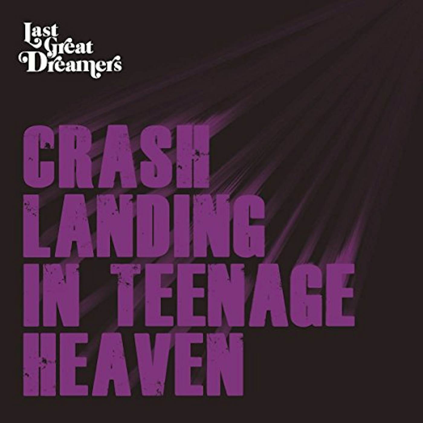 Last Great Dreamers CRASH LANDING IN TEENAGE HEAVEN CD