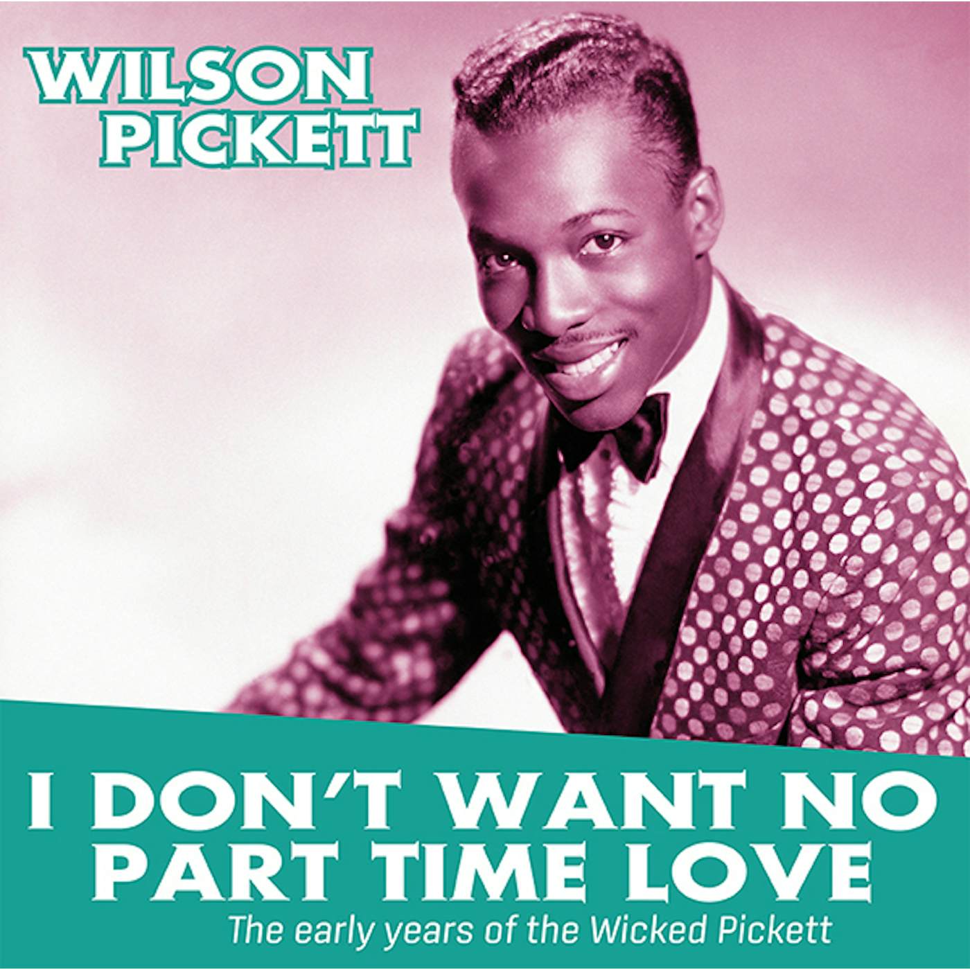 Wilson Pickett I DON'T WANT NO PART TIME LOVE: EARLY YEARS OF THE Vinyl Record