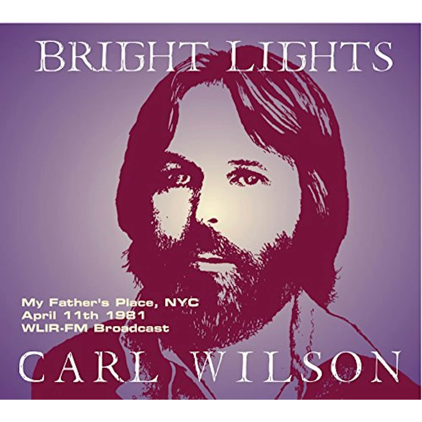 Carl Wilson BRIGHT LIGHTS: MY FATHER'S PLACE NYC APRIL 11 1981 CD