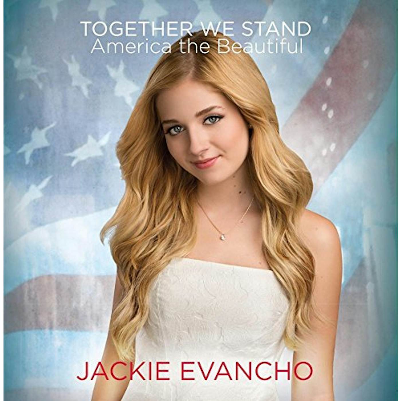 Jackie Evancho TOGETHER WE STAND - AMERICA THE BEAUTIFUL CD