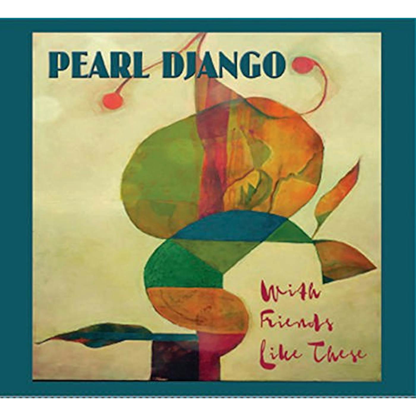 Pearl Django WITH FRIENDS LIKE THESE CD
