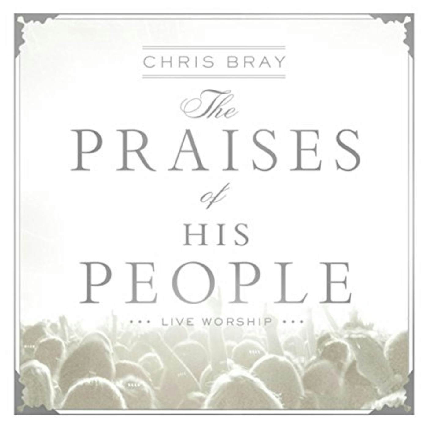 Chris Bray PRAISES OF HIS PEOPLE CD