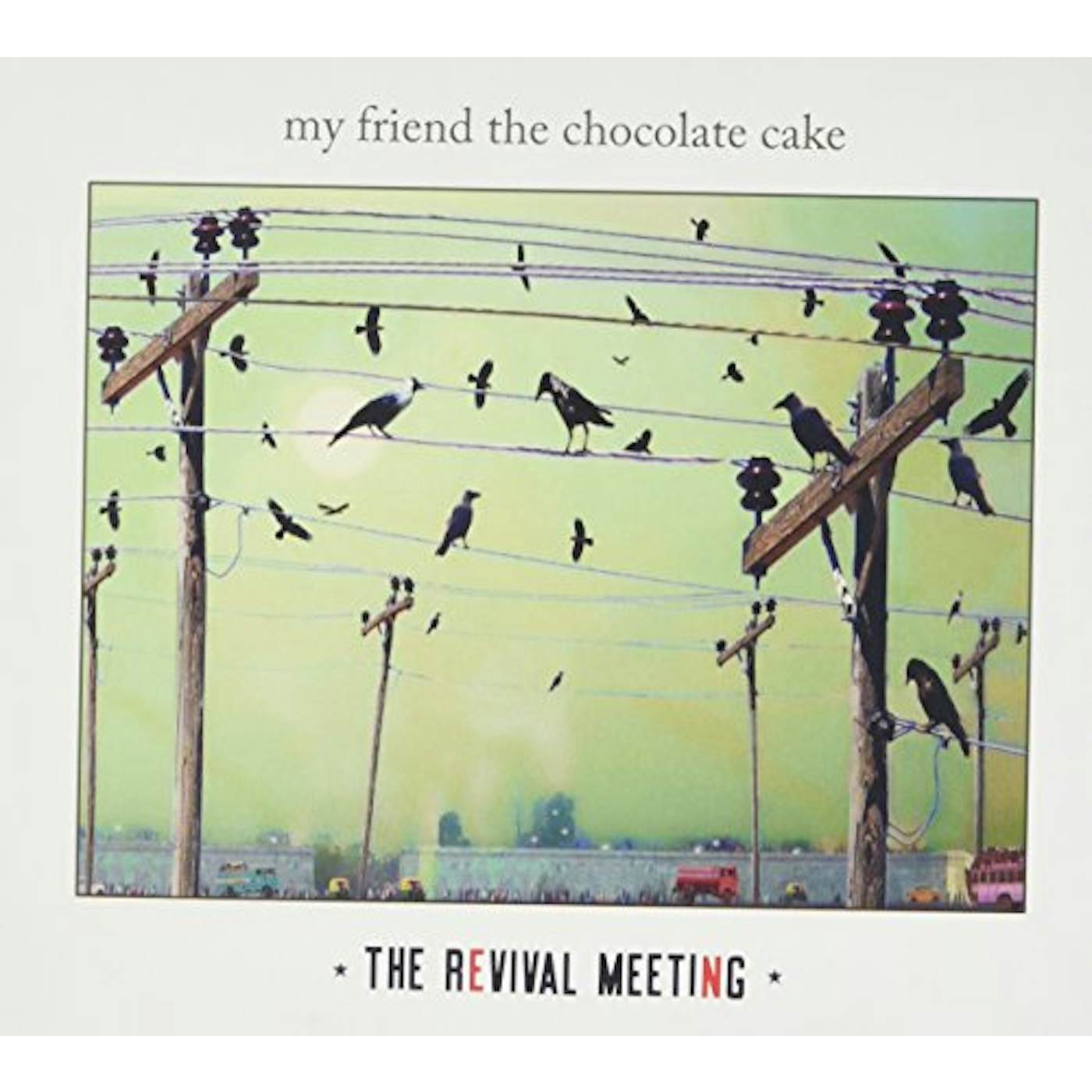 My Friend The Chocolate Cake REVIVAL MEETING CD