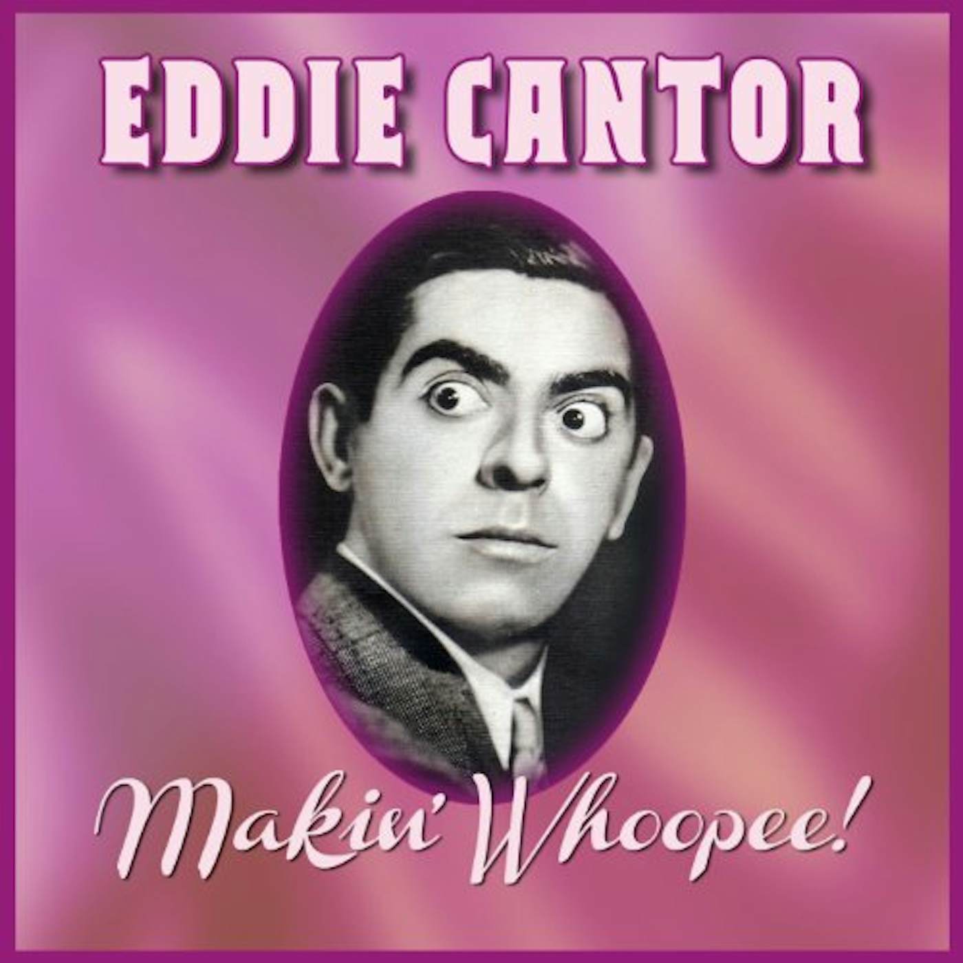 Eddie Cantor MAKIN' WHOOPEE CD