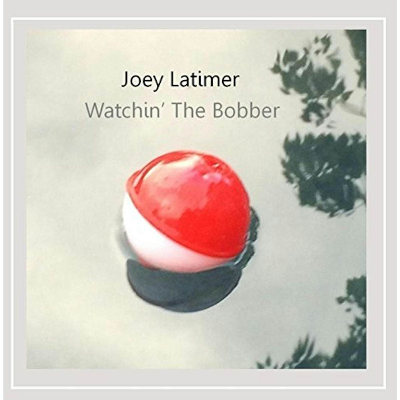 Joey Latimer WATCHIN' THE BOBBER CD