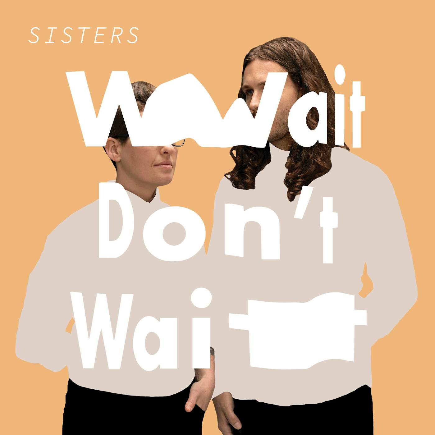 Sisters WAIT DON'T WAIT Vinyl Record