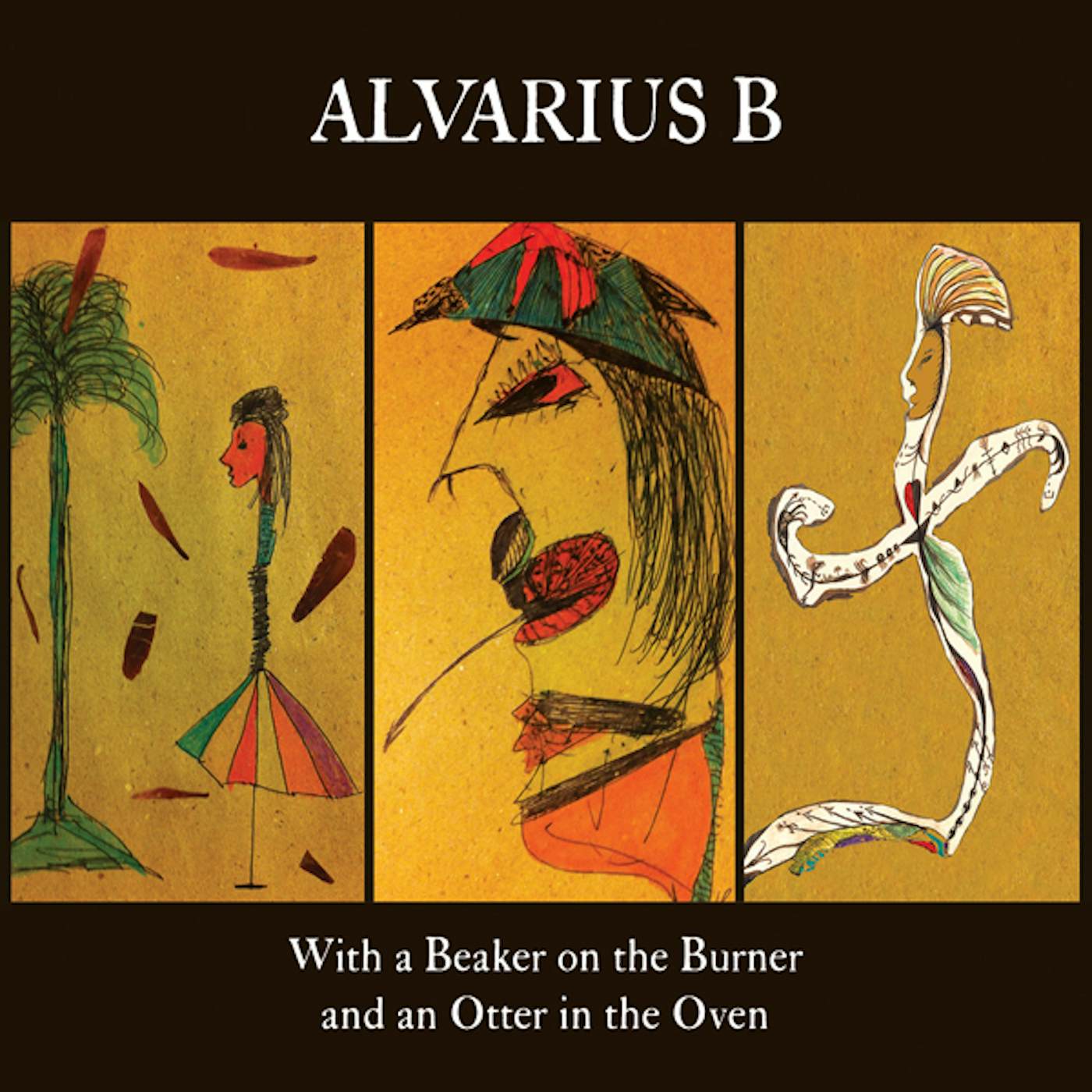 Alvarius B. WITH A BEAKER ON THE BURNER & AN OTTER IN THE OVEN CD
