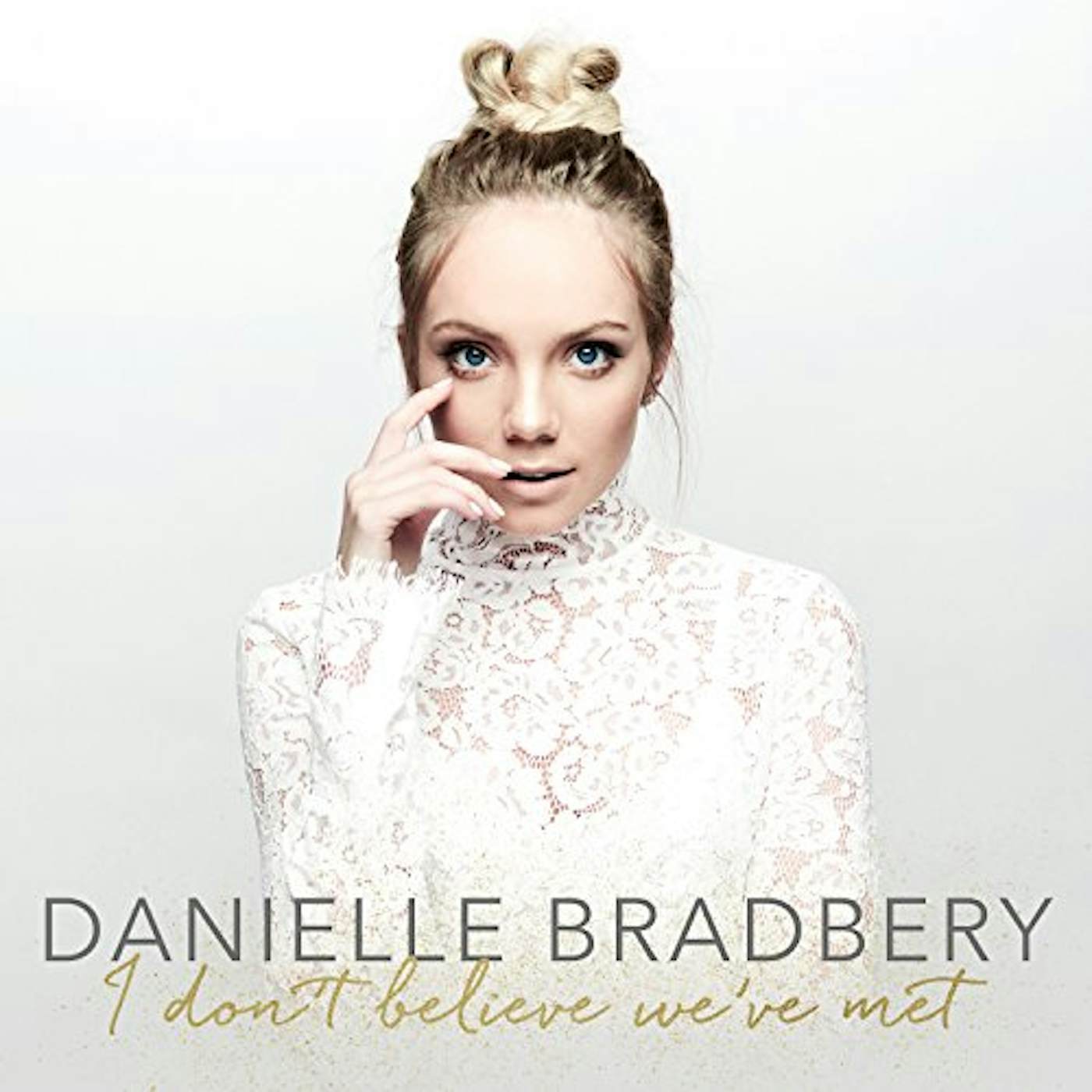 Danielle Bradbery I DON'T BELIEVE WE'VE MET CD