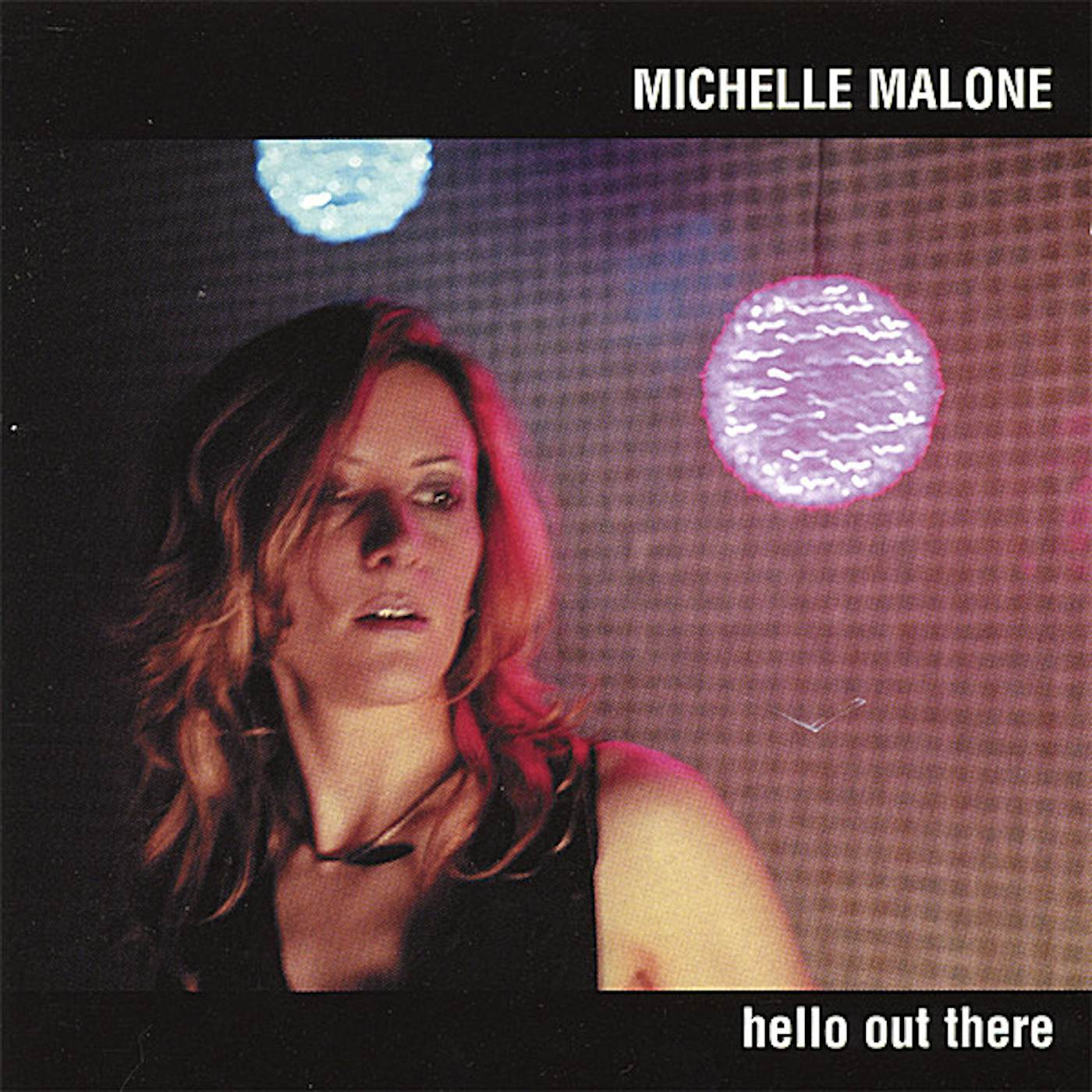 Michelle Malone HELLO OUT THERE CD