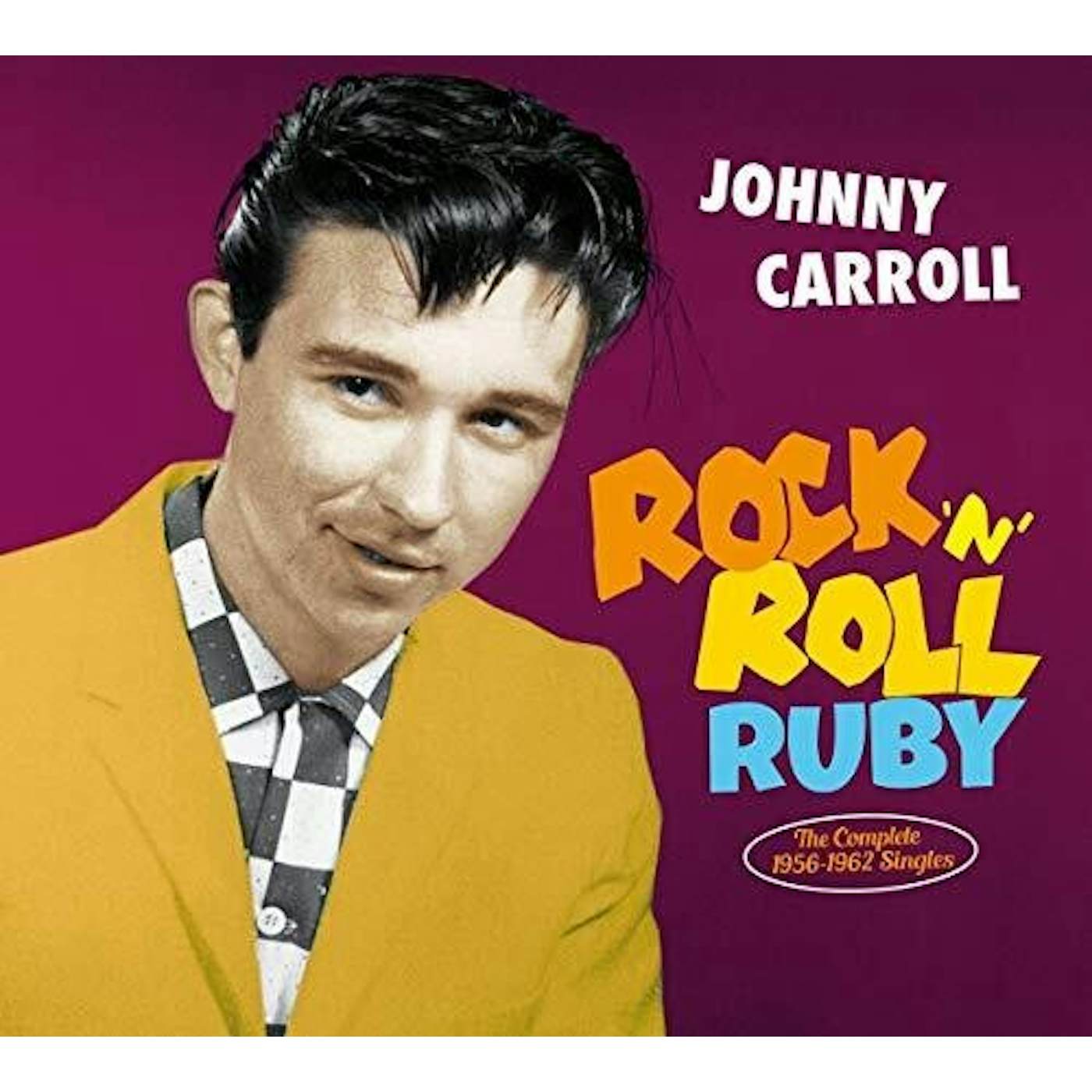 Johnny Carroll ROCK N ROLL RUBY: THE COMPLETE 1956-1962 SINGLES CD