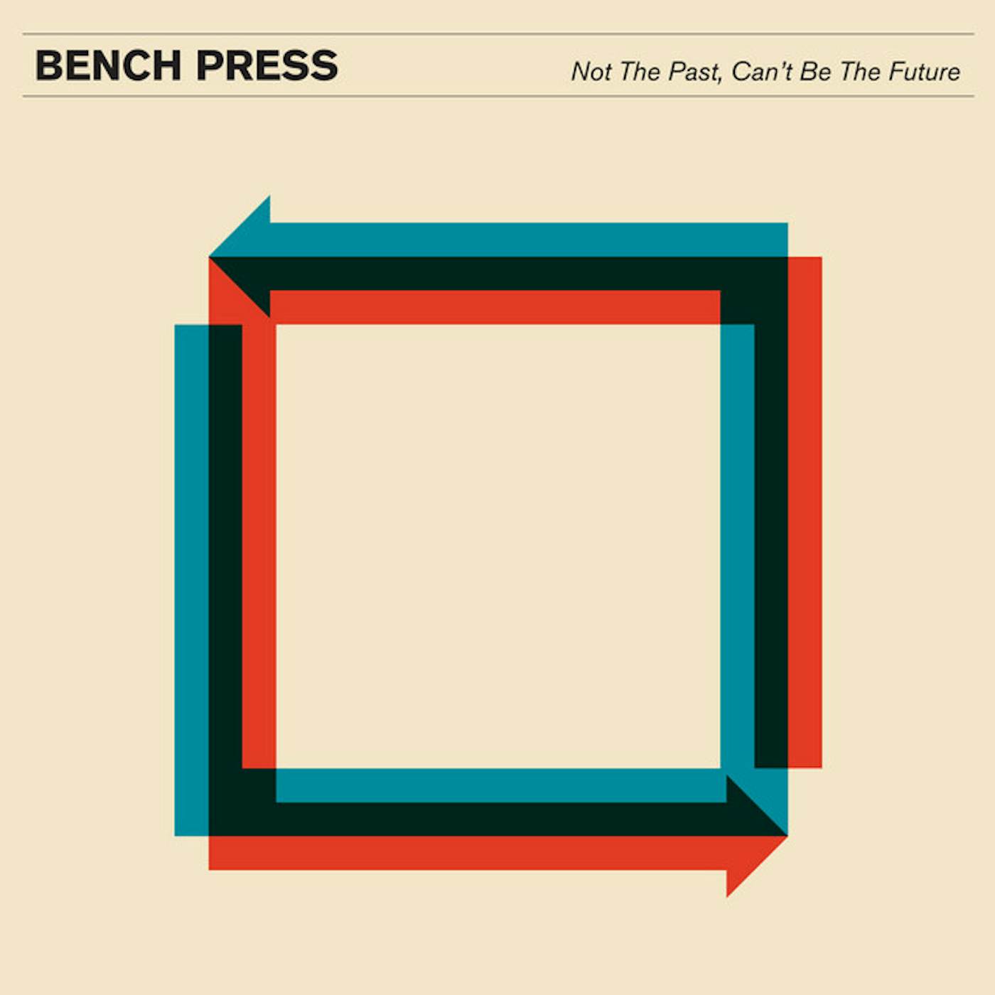 Bench Press NOT THE PAST CAN'T BE THE FUTURE CD