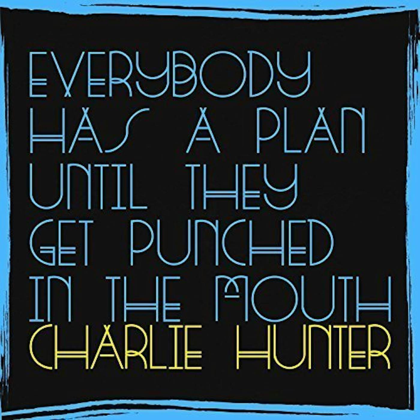 Charlie Hunter EVERYBODY HAS A PLAN UNTIL THEY GET PUNCHED IN Vinyl Record