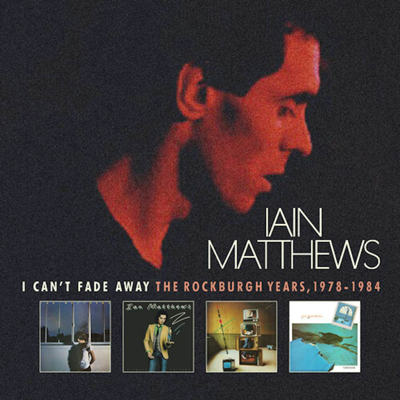 Iain Matthews I Can't Fade Away: Rockburgh Years 1978-1984 CD