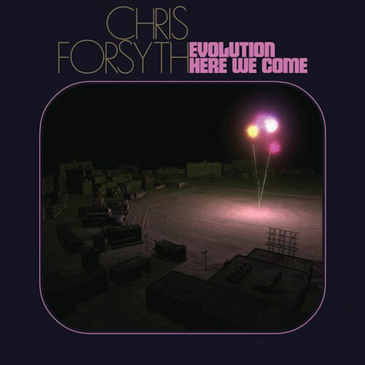 Chris Forsyth Evolution Here We Come Vinyl Record