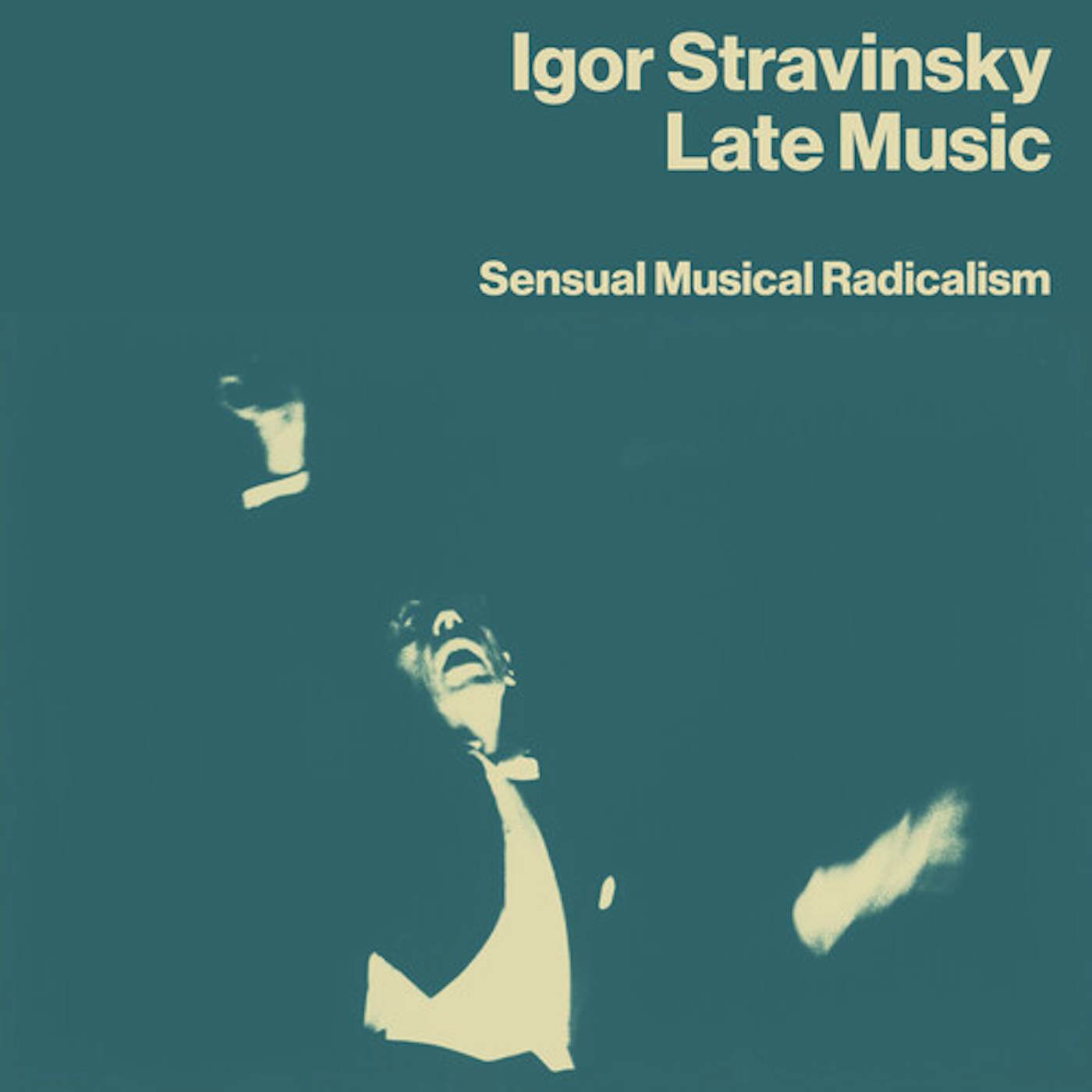 Igor Stravinsky LATE MUSIC: SENSUAL MUSICAL RADICALISM CD