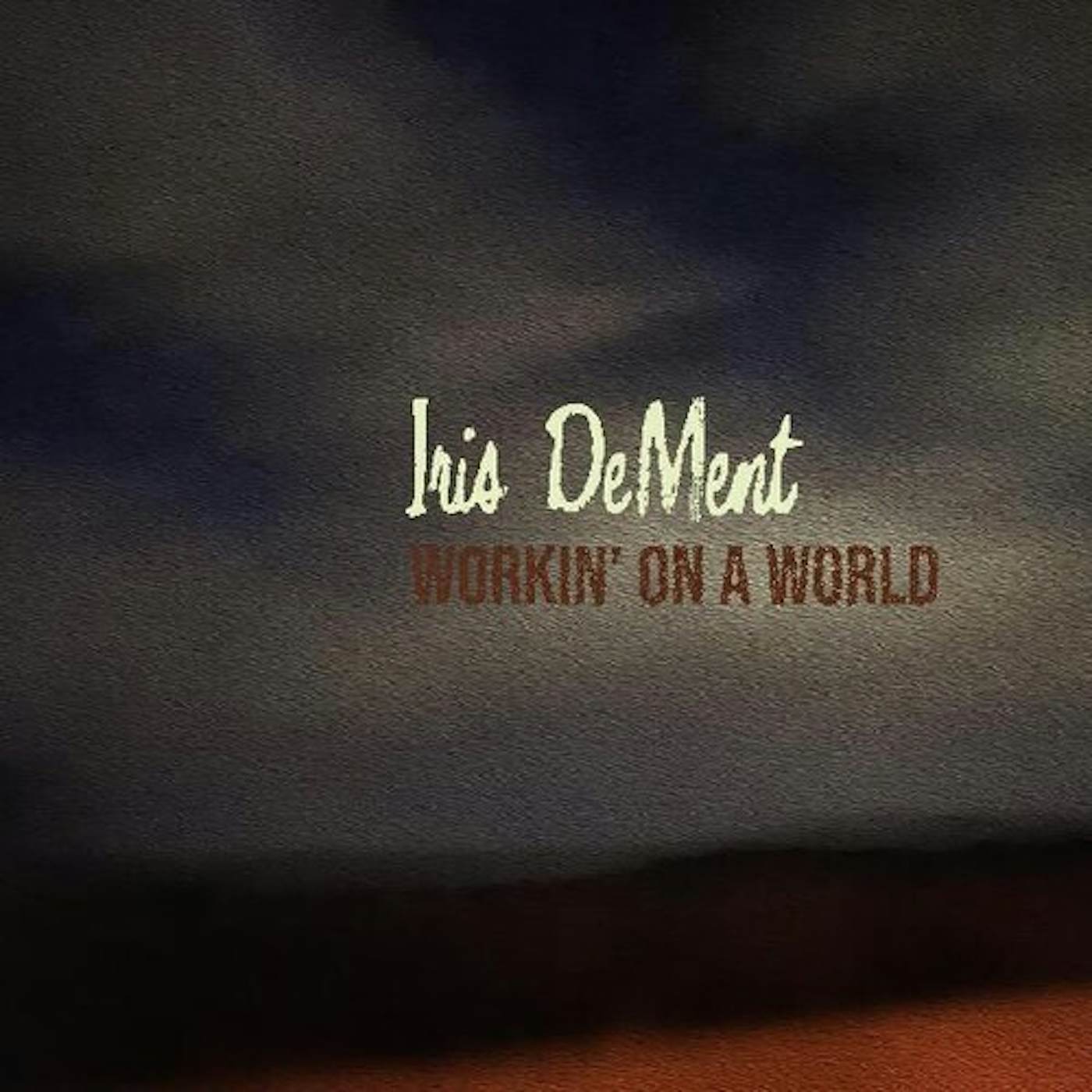 Iris DeMent WORKIN' ON A WORLD CD