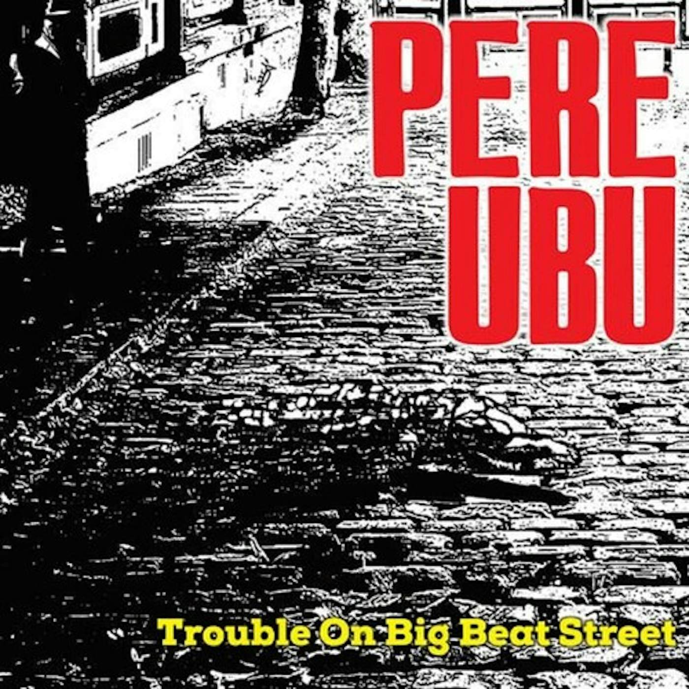 Pere Ubu TROUBLE ON BIG BEAT STREET Vinyl Record