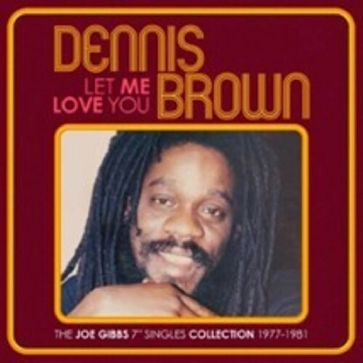 Dennis Brown LET ME LOVE YOU: JOE GIBBS 7-INCH SINGLES COLL CD