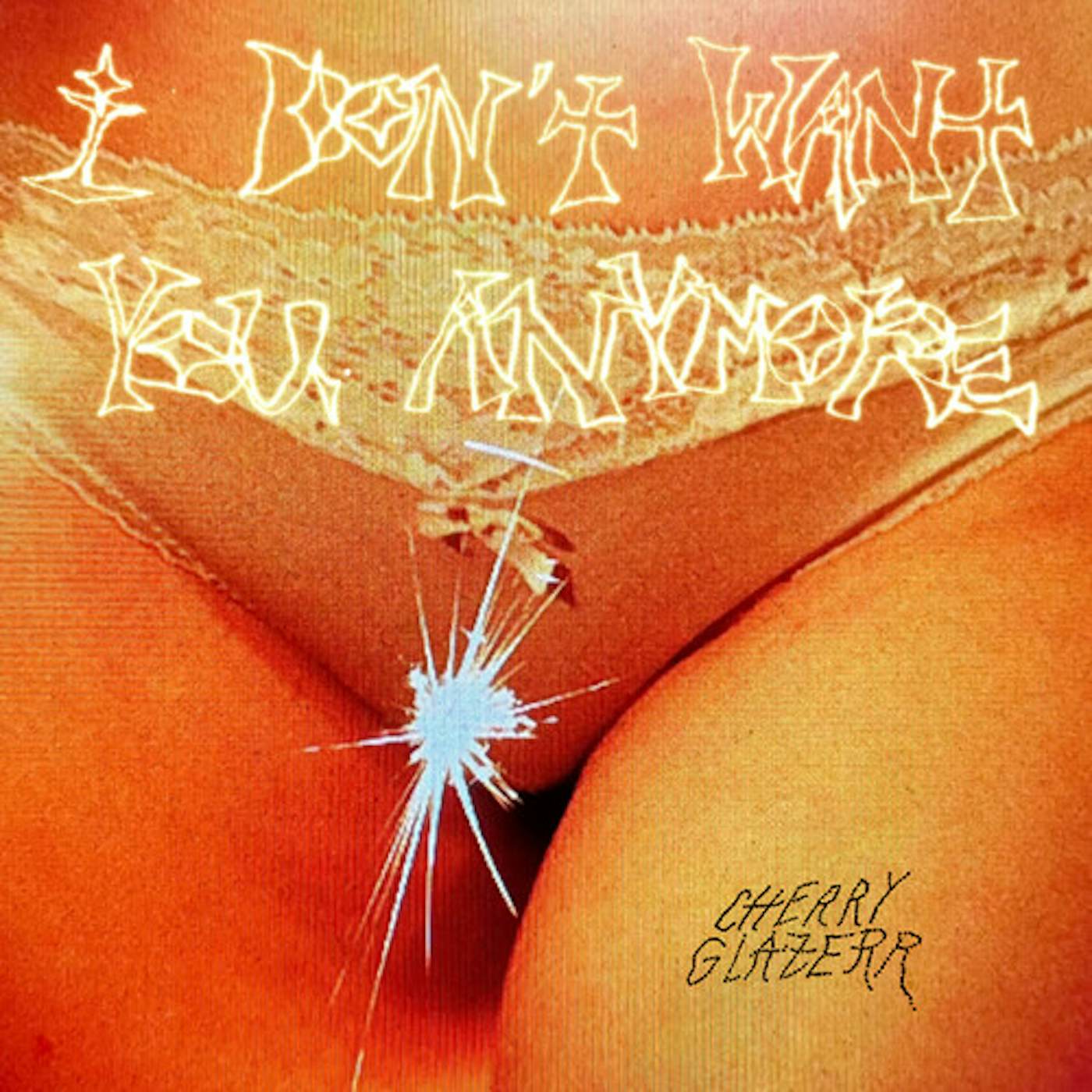 Cherry Glazerr I DON'T WANT YOU ANYMORE CD