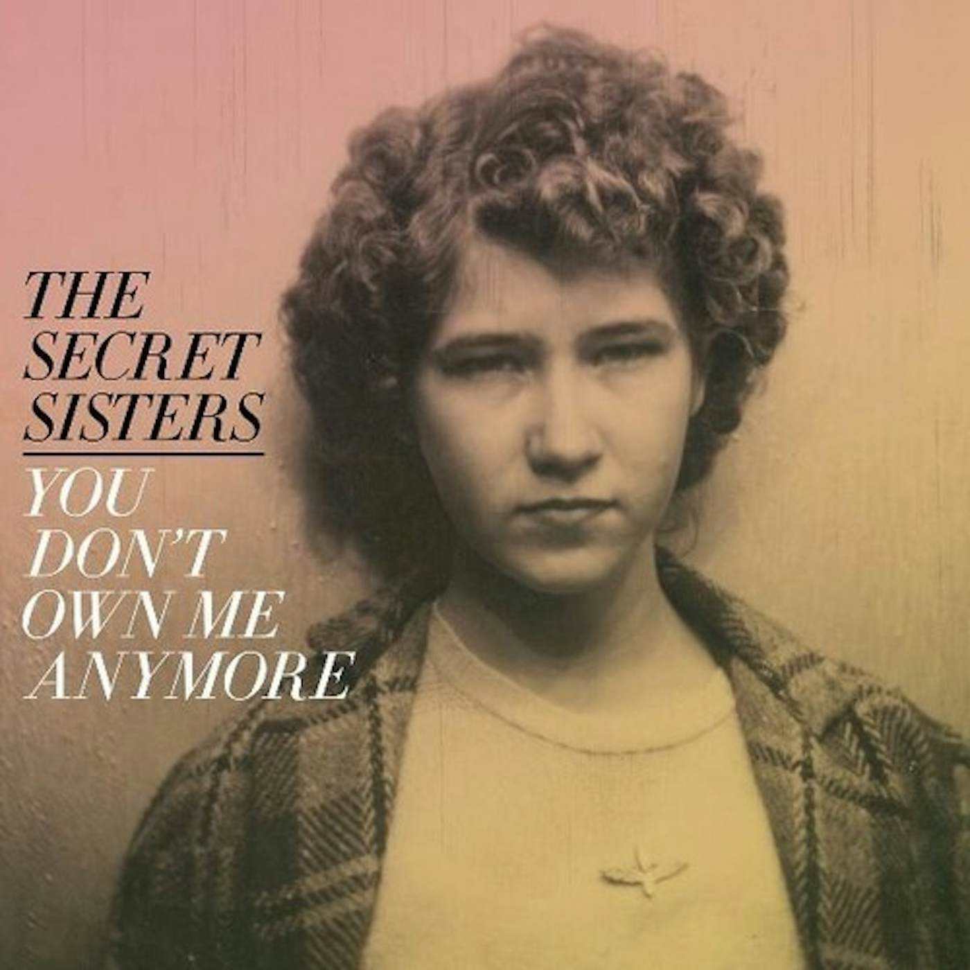 The Secret Sisters YOU DON'T OWN ME ANYMORE Vinyl Record