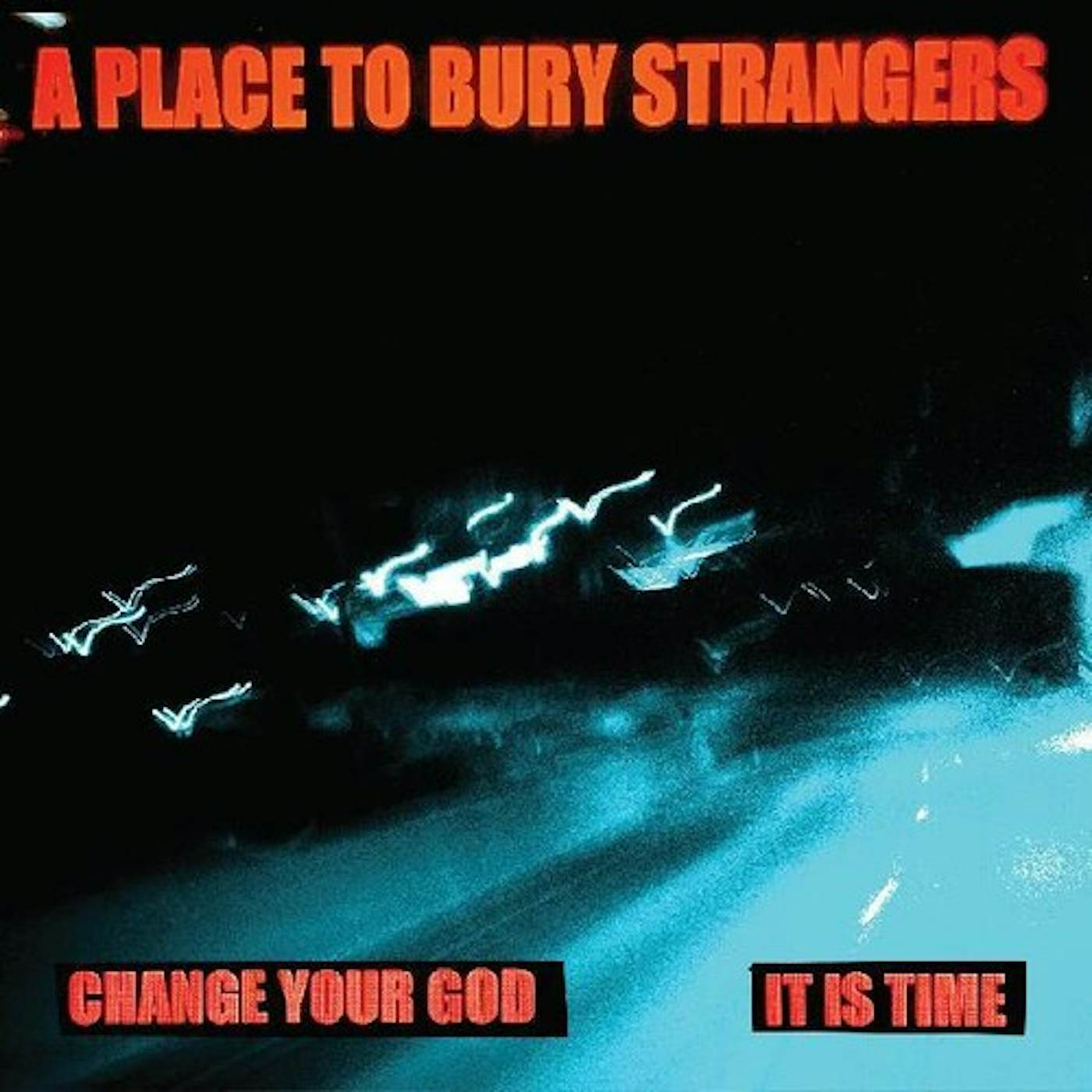 A Place To Bury Strangers CHANGE YOUR GOD / IS IT TIME Vinyl Record