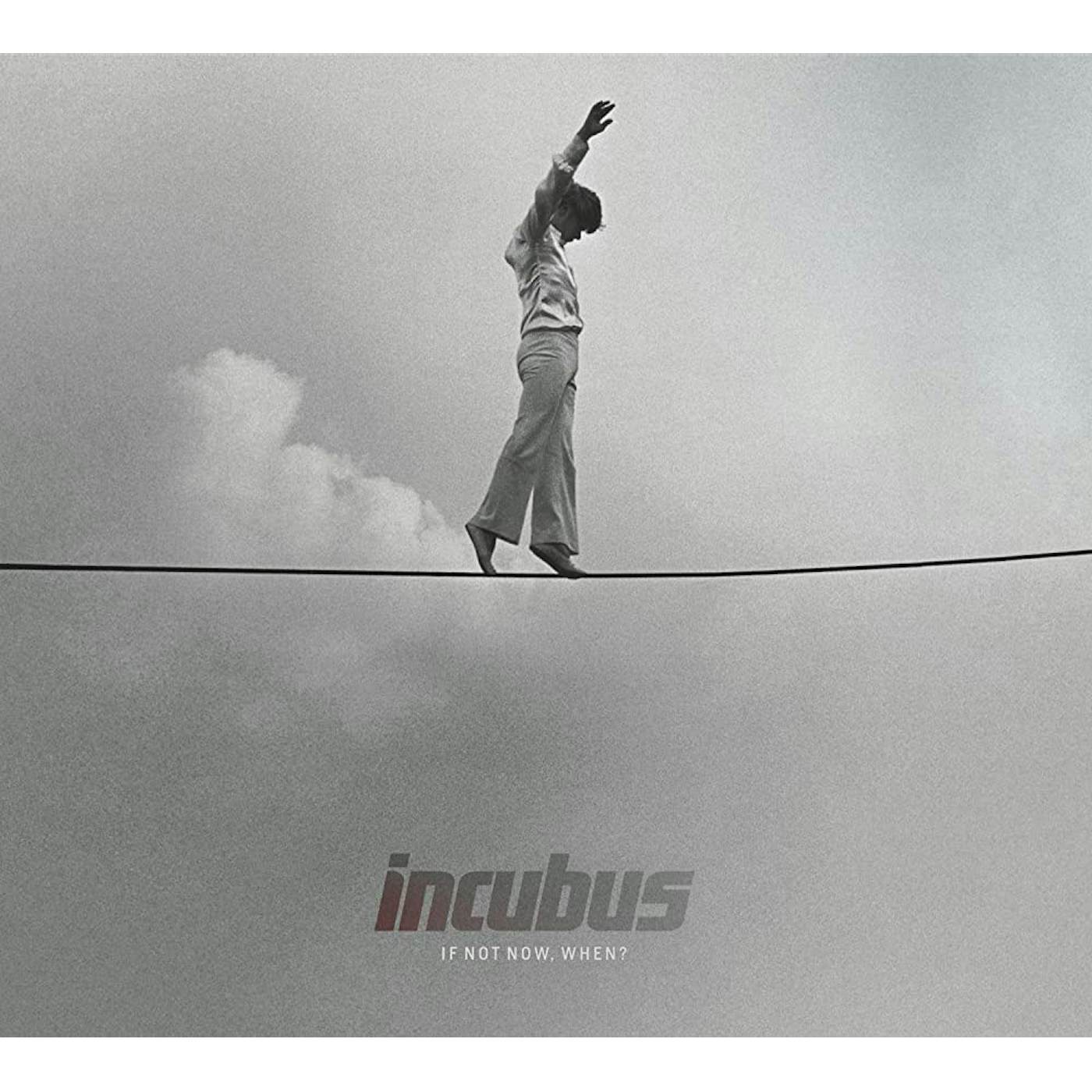 Incubus - If Not Now, When?