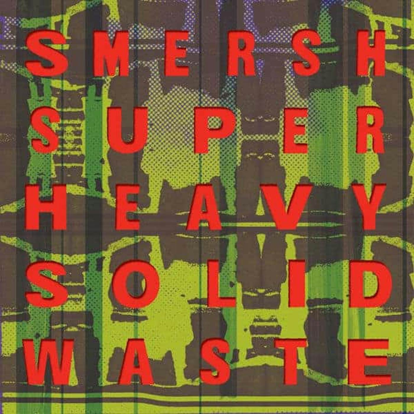 SMERSH SUPER HEAVY SOLID WASTE Vinyl Record