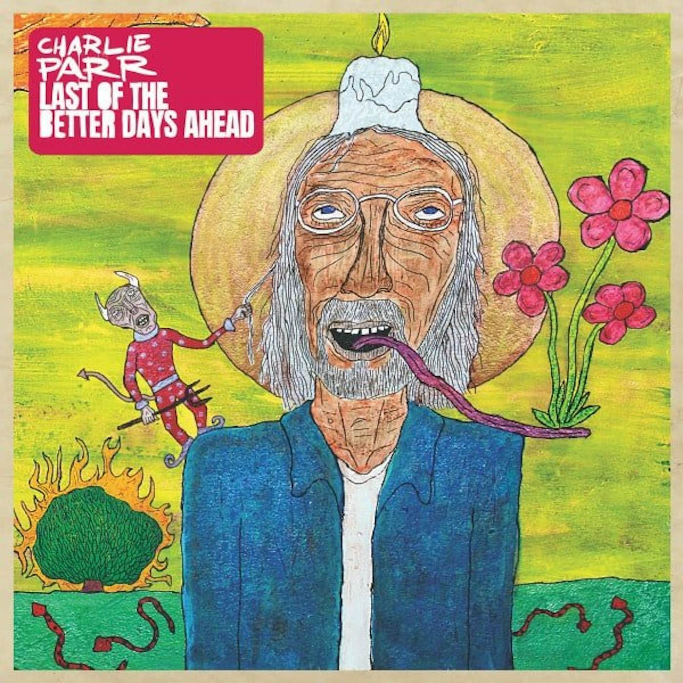 Charlie Parr LAST OF THE BETTER DAYS AHEAD (2LP) Vinyl Record