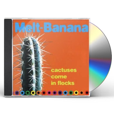 Melt Banana CACTUSES COME IN FLOCKS CD