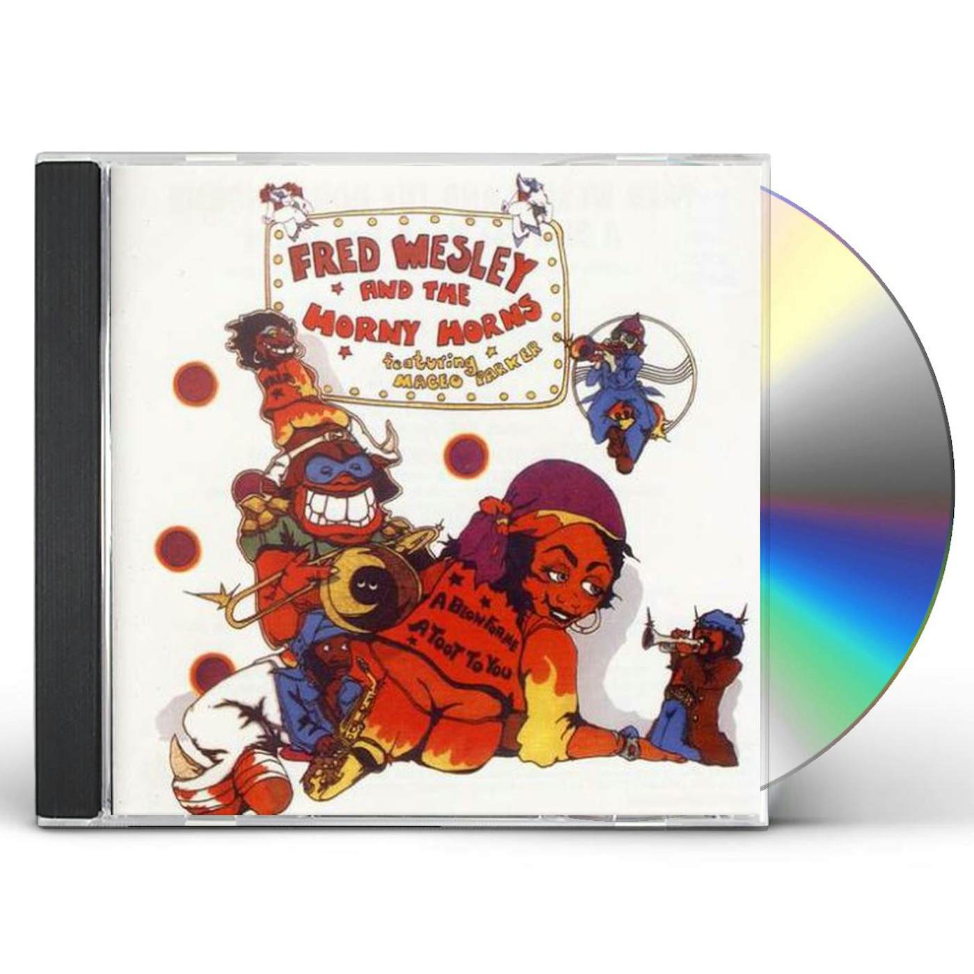 Fred Wesley & The Horny Horns Featuring Maceo Parker BLOW FOR ME, A TOOT TO  YOU CD