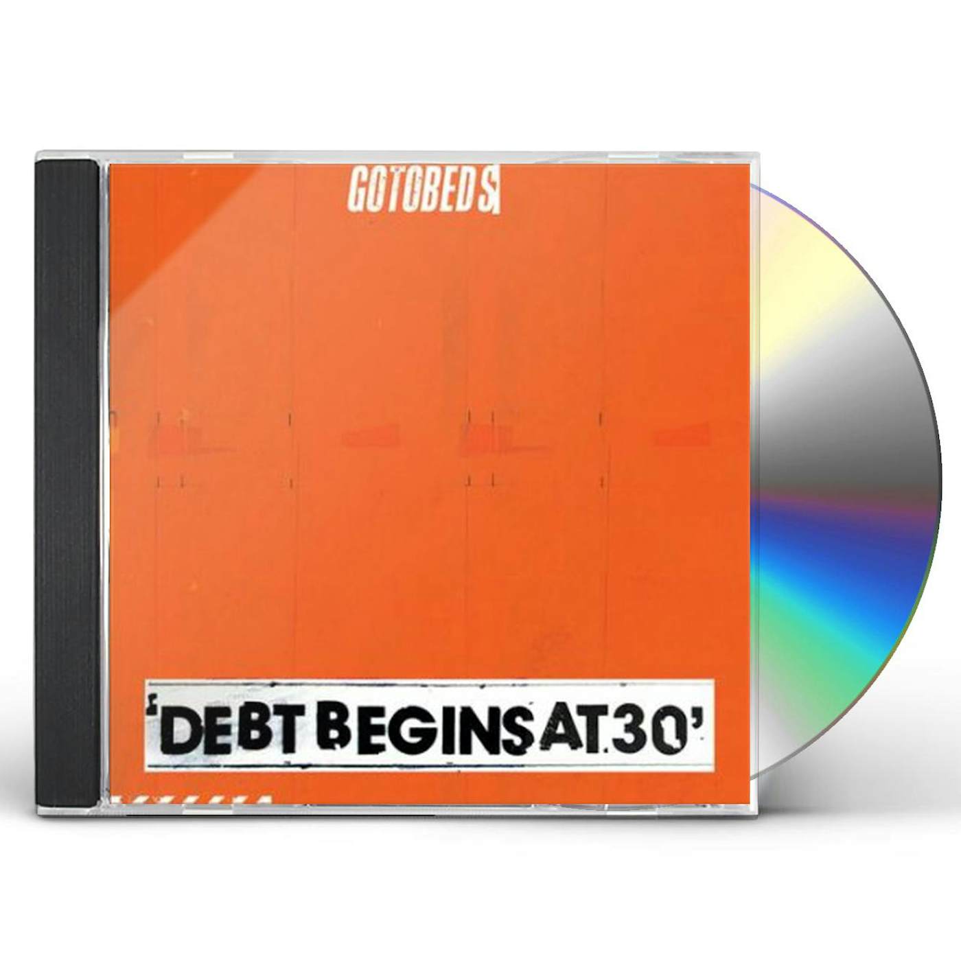 The Gotobeds Debt Begins At 30 CD