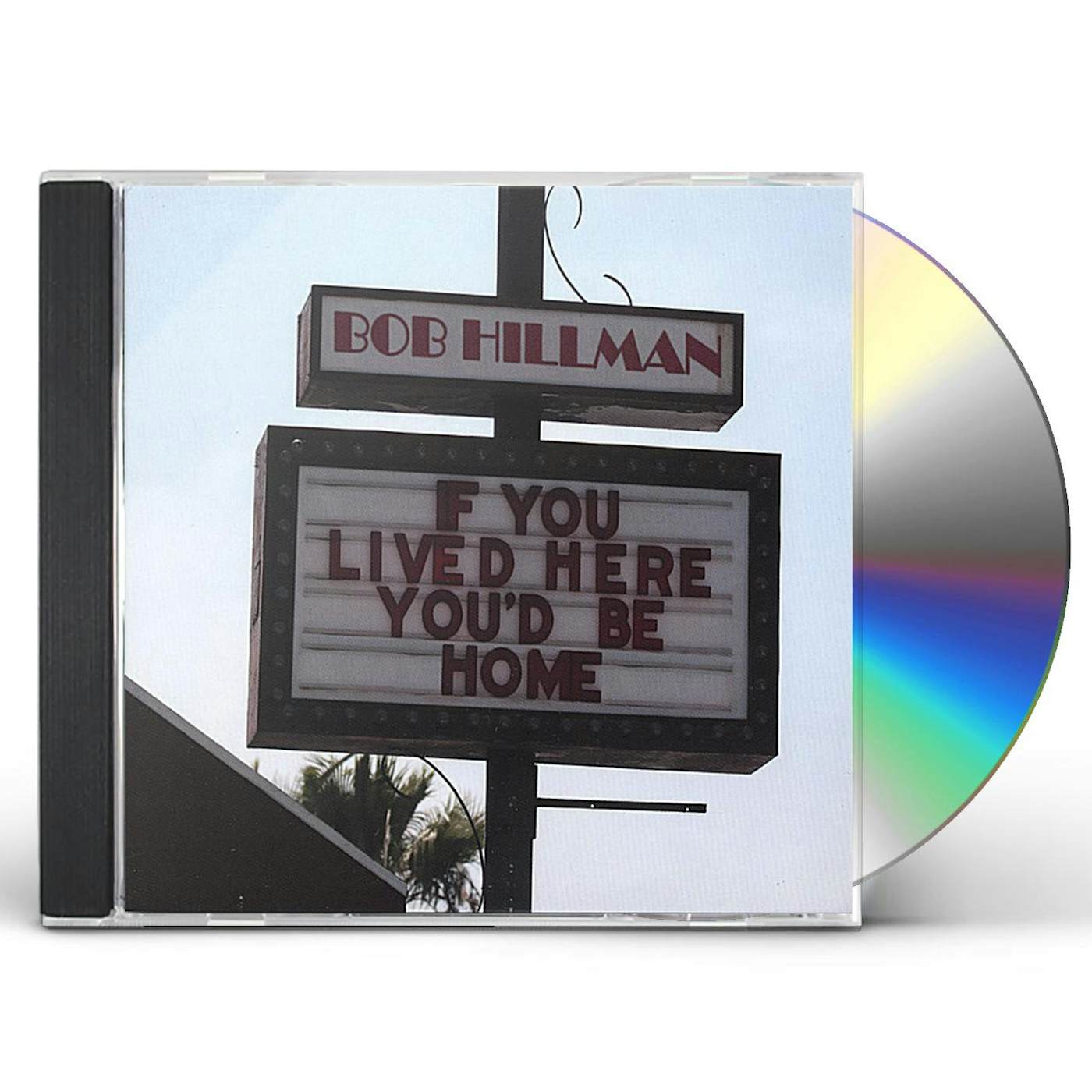 Bob Hillman IF YOU LIVED HERE YOU'D BE HOME CD