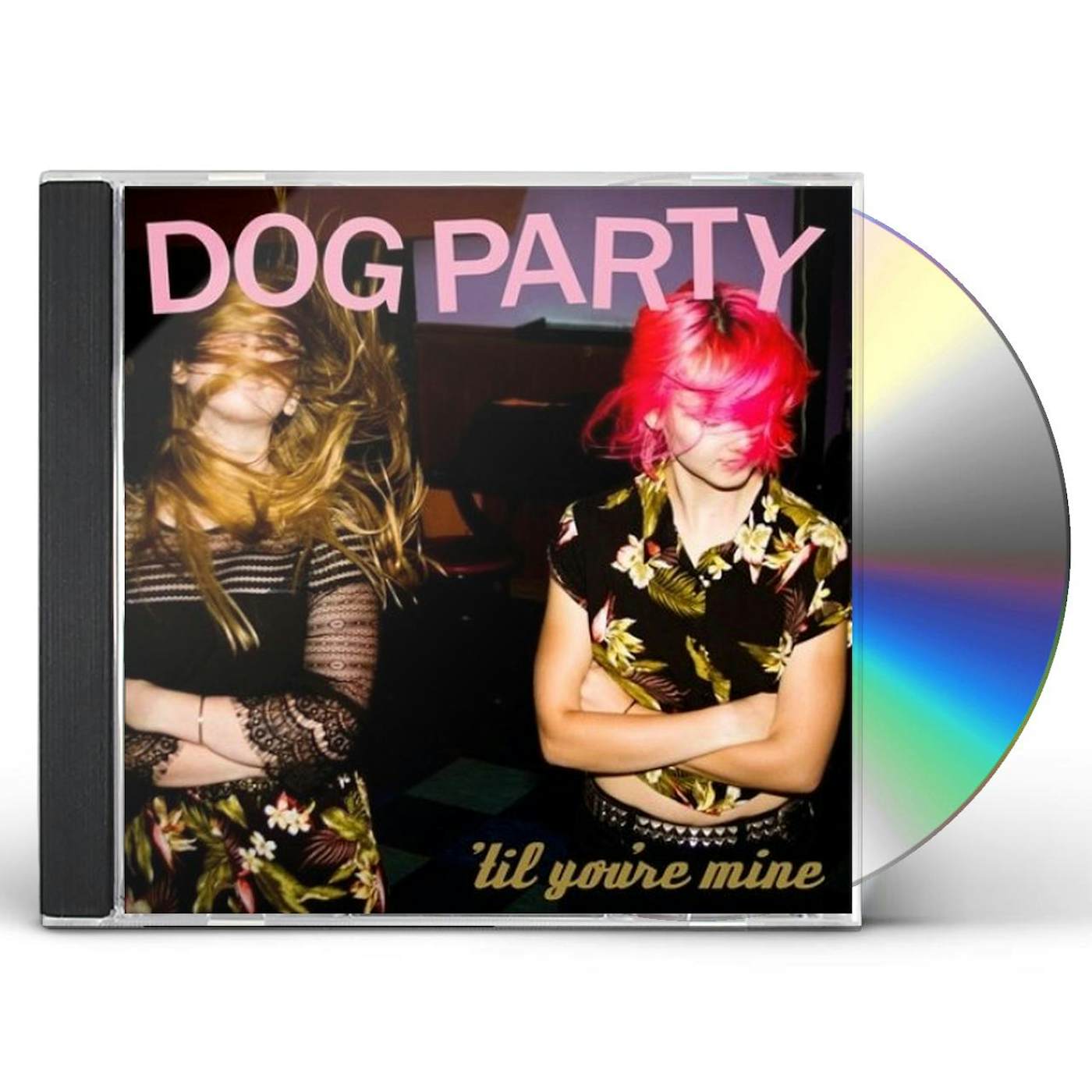 Dog Party TIL YOU'RE MINE CD