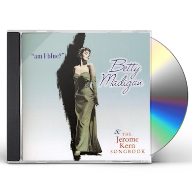Betty Madigan AM I BLUE & THE JEROME KERN SONGBOOK CD