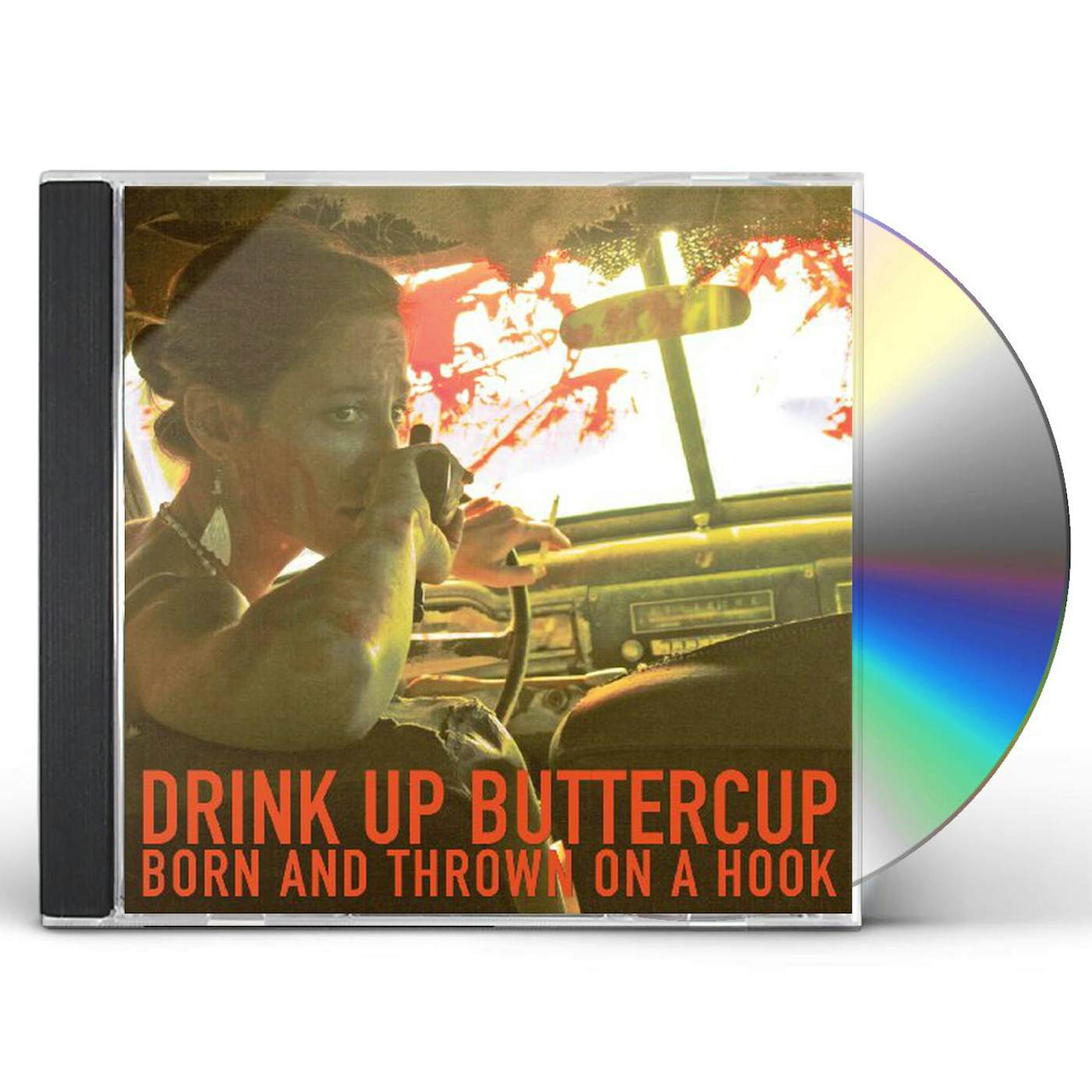 Drink Up Buttercup BORN & THROWN ON A HOOK CD