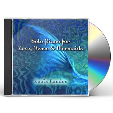 Louis Landon SOLO PIANO FOR LOVE PEACE & MERMAIDS CD