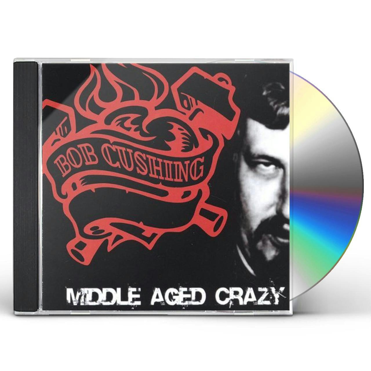 Bob Cushing MIDDLE AGED CRAZY CD