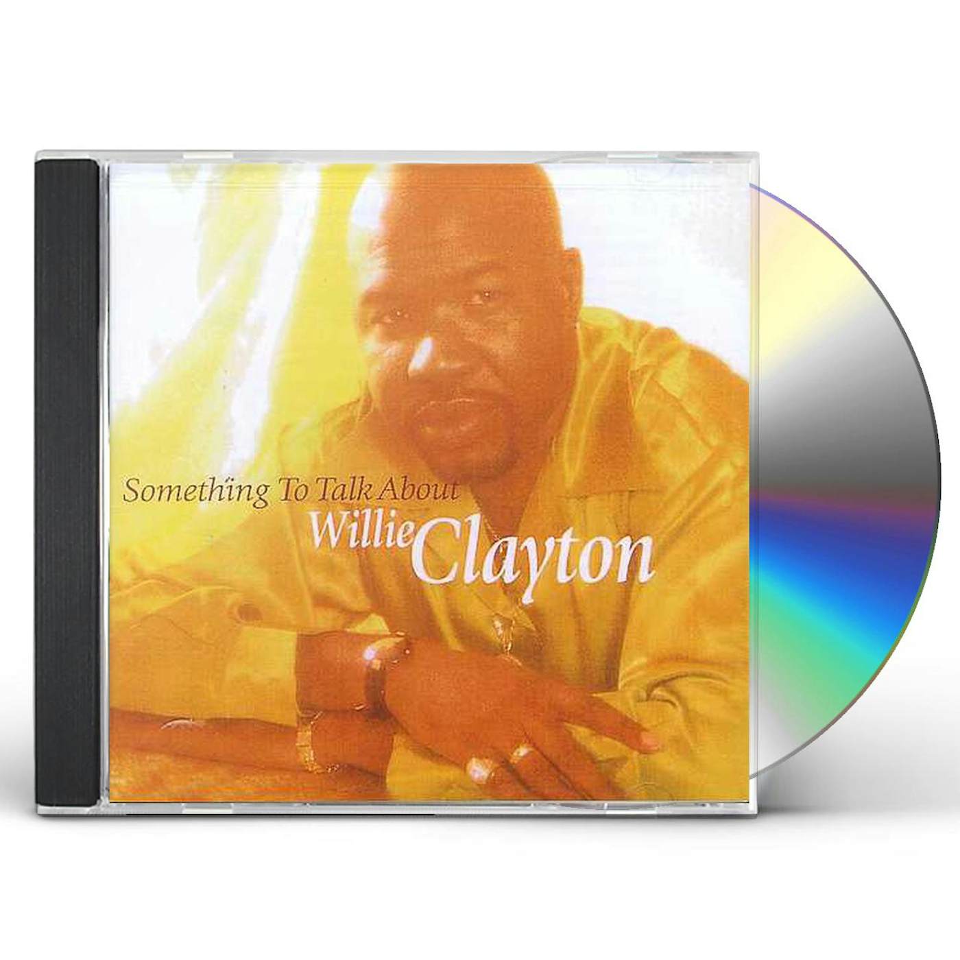 Willie Clayton SOMETHING TO TALK ABOUT CD