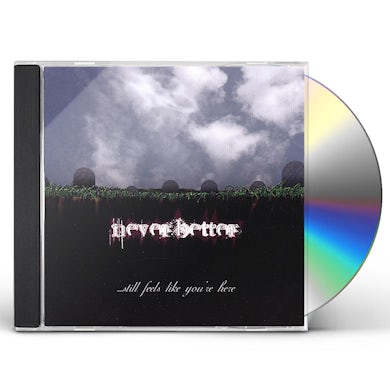 Neverbetter STILL FEELS LIKE YOUR HERE CD