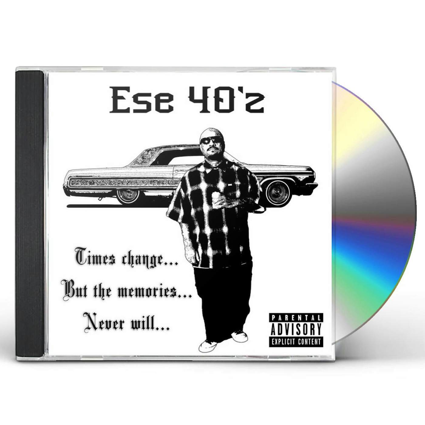 Ese 40'z TIMES CHANGE BUT THE MEMORIES NEVER WILL CD