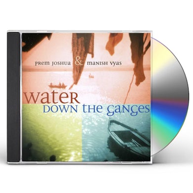 Prem Joshua & Manish Vyas WATER DOWN THE GANGES CD